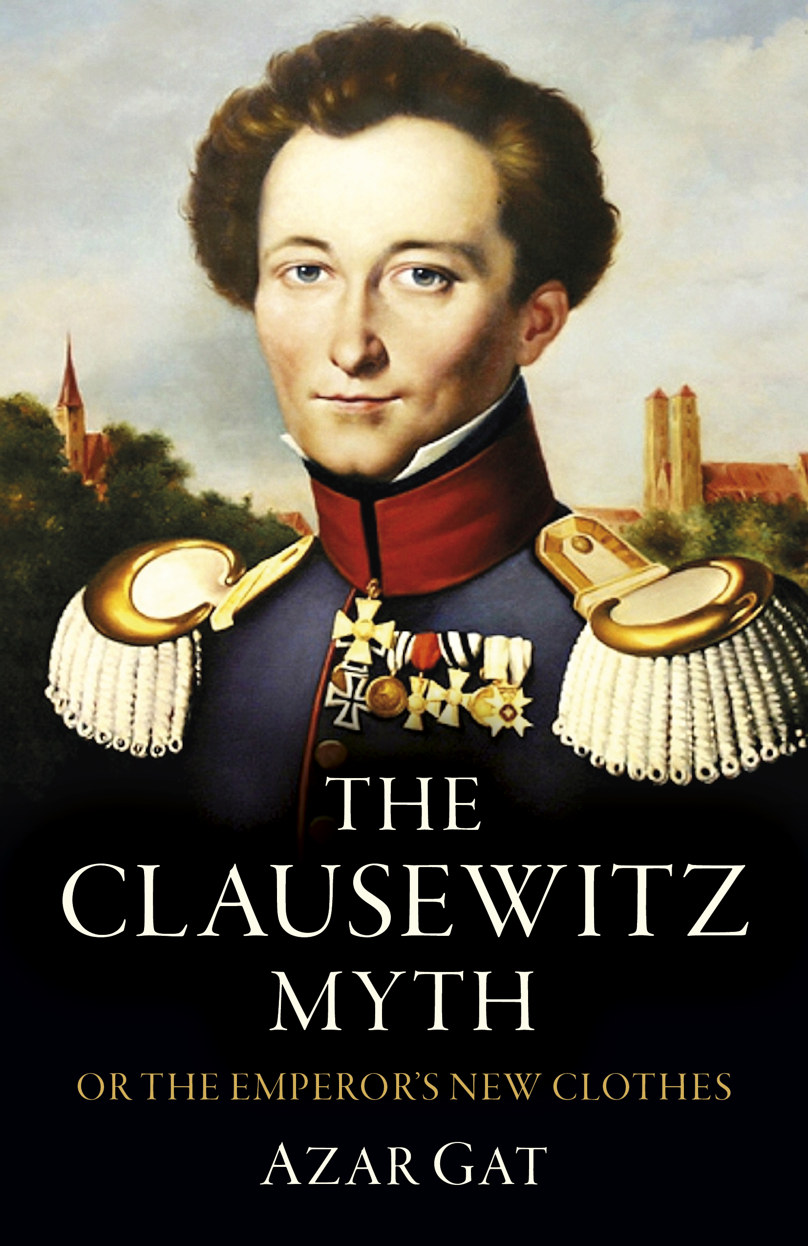 The Clausewitz Myth: Or the Emperor’s New Clothes